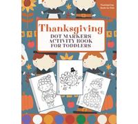 Thanksgiving Dot Markers Activity Book for Toddlers: Thanksgiving Books For Kids: Fun Dot Markers Coloring Pages for Kids Ages 1-3, 2-4, 3-5