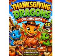 Thanksgiving Dragons Coloring Book: A Fun Fall Coloring Adventure with Friendly Dragons, Turkeys, Pumpkins, Harvest Scenes, and Easy-to-Color Pages for Kids