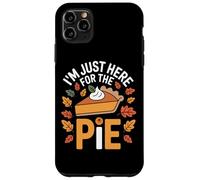 Thanksgiving Feast I'm Just Here For The Pie Autumn Parties Case for iPhone 11 Pro Max