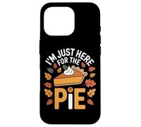 Thanksgiving Feast I'm Just Here For The Pie Autumn Parties Case for iPhone 16 Pro