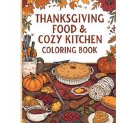 Thanksgiving Food & Cozy Kitchen Coloring Book: Cozy Fall Foods, Warm Kitchens, and Harvest Comforts for All Ages