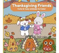 Thanksgiving Friends: A Cozy Coloring Book for Adults & Teens with Cute Animal Friends Enjoying Thanksgiving for Relaxation and Stress Relief (Cozy ... Animal Friends Enjoying Life's Adventures)