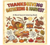 THANKSGIVING GATHERING & HARVEST - A Word Search Coloring Book: 30 Large Print Fall & Harvest Puzzles with Cozy Thanksgiving Pages for Adults, Seniors, and Teens