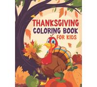 Thanksgiving Gifts: Thanksgiving Coloring Book For Kids: Cute & Fun Thanksgiving Coloring Pages For Kids and Toddlers With Fall And Thanksgiving Food, Turkeys, Pumpkins And More! Happy Thanksgiving!