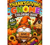 Thanksgiving Gnome Coloring Book: A Fun Fall Coloring Adventure with Cute Gnomes, Pumpkins, Turkeys, and Autumn Harvest Scenes Designs for Kids