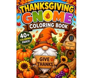 Thanksgiving Gnome Coloring Book: A Fun Fall Coloring Adventure with Cute Gnomes, Pumpkins, Turkeys, and Autumn Harvest Scenes Designs for Kids
