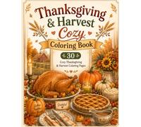 Thanksgiving & Harvest Cozy Coloring Book: 30 Relaxing Autumn Coloring Pages Filled with Thanksgiving Traditions, Harvest Decor, Cozy Homes, Pumpkins, ... Fall Moments (Cozy Coloring Book Series)