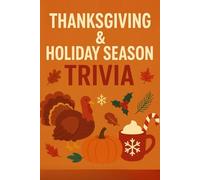 Thanksgiving & Holiday Season Trivia: The Ultimate Family Game Book for Thanksgiving, Christmas & New Year - Fun Facts, Traditions, and Festive Challenges