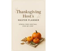 Thanksgiving Host’s Master Planner: Your Complete Holiday Organizer for Stress-Free Hosting, Perfect Menus, and Memorable Gatherings