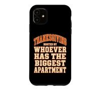 Thanksgiving Hosted By Whoever Has The Biggest Apartment Case for iPhone 11
