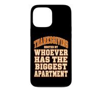 Thanksgiving Hosted By Whoever Has The Biggest Apartment Case for iPhone 13 Pro Max