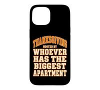 Thanksgiving Hosted By Whoever Has The Biggest Apartment Case for iPhone 15