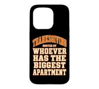 Thanksgiving Hosted By Whoever Has The Biggest Apartment Case for iPhone 15 Pro