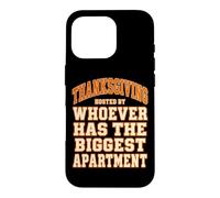 Thanksgiving Hosted By Whoever Has The Biggest Apartment Case for iPhone 16 Pro
