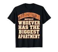 Thanksgiving Hosted By Whoever Has The Biggest Apartment T-Shirt
