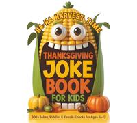 Thanksgiving Joke Book for Kids: Packed With Thanksgiving Fun | Funny Riddles, Knock-Knocks, Giggles and Silly “Would You Rather” Surprises for Family Laughter