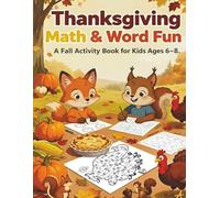 Thanksgiving Math & Word Fun! A Fall Activity Book for Kids Ages 6-8: 80 Pages of Fall and Thanksgiving Math practice, Word games, Vocabulary, Coloring & Puzzles