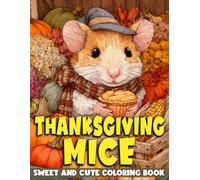 Thanksgiving Mice Coloring Book: Autumn Delights Coloring pages featuring Wholesome Pumpkin Patch Illustrations for All Ages Fun & Relaxation