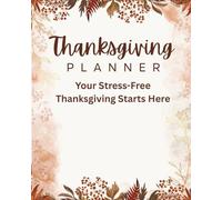 Thanksgiving Planner: Your Stress-Free Thanksgiving Starts Here