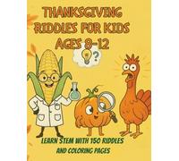 Thanksgiving Riddles for Kids Ages 8-12: STEM Activity Book with 150 Brain Teasers & Coloring Pages That Teach Science Through Fun Facts (The STEM Holiday series for kids ages 8-12)