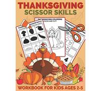 Thanksgiving Scissor Skills Workbook for Kids Ages 2-5: A Fun Thanksgiving Cut and Paste Activity Book for Kids, Toddlers and Preschoolers with ... 4 (Scissor Skills Preschool Workbooks)