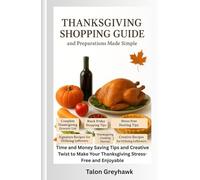 Thanksgiving Shopping Guide and Preparations Made Simple: Time and Money Saving Tips and Creative Twist to Make Your Thanksgiving Stress-Free and Enjoyable