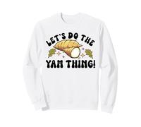 Thanksgiving Sweet Potato Let's Do The Yam Thing Sweatshirt