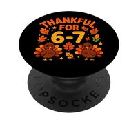 Thanksgiving Thankful For 6-7 Fun 67 Number 6 7 Six Seven PopSockets Adhesive PopGrip
