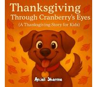 Thanksgiving Through Cranberry’s Eyes: A Heartwarming Thanksgiving Story for Kids About Gratitude and Family | Best book for dog lovers | Thanksgiving ... for kids: Little Hands, Grateful Hearts)