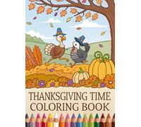Thanksgiving Time Coloring Book for Kids: Cozy Autumn, Turkey, Pumpkin & Fall Harvest Coloring Pages for Relaxation and Fun