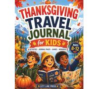 Thanksgiving Travel Journal for Kids Ages 8-12: A Fun Thanksgiving Activity Book with Travel Games, Vacation Journal Pages, Memory Prompts, Scavenger ... and Keepsake Pages (City Line Press)