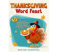 Thanksgiving Word Feast: 40+ Fun-Filled Thanksgiving Word Searches, Mazes, Coloring Pages & Holiday Activities for Kids Ages 5-7