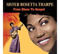 Tharpe, Sister Rosetta - From Blues to Gospel