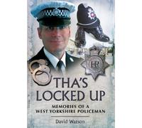 Tha's Locked Up: Memories of a West Yorkshire Policeman