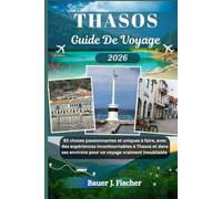 THASOS GUIDE DE VOYAGE: 83 choses passionnantes et uniques à faire, avec des expériences incontournables à Thasos et dans ses environs pour un voyage vraiment inoubliable (Fischer Voyage FR)