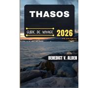THASOS GUIDE DE VOYAGE: Découvrez des trésors cachés, des conseils pratiques et des expériences mémorables à chaque étape de votre aventure de voyage.