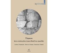 Thasos: Ten Centuries Inscribed in Marble: A Brief History on the Basis of Inscriptions: 1 (Epitome)