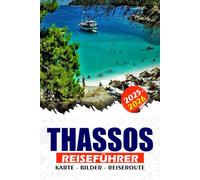 THASSOS REISEFÜHRER 2025 - 2026: Entdecken Sie Griechenlands Smaragdinsel, Strände, antike Wunder, traditionelle Dörfer, Festivals, Essen und einfache Reiserouten für jeden Reisenden
