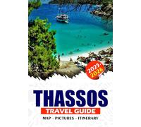THASSOS TRAVEL GUIDE 2025 - 2026: Discover Greece’s Emerald Island, Beaches, Ancient Wonders, Traditional Villages, Festivals, Food, and Easy Itineraries for Every Traveler