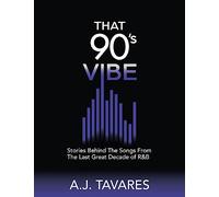 That 90's Vibe: Stories Behind The Songs From The Last Great Decade of R&B.