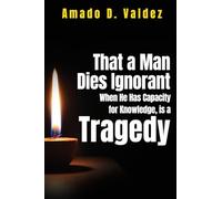 That a Man Dies Ignorant When He Has Capacity for Knowledge, is Tragedy
