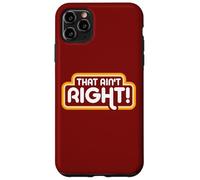 That Ain't Right! Case for iPhone 11 Pro Max