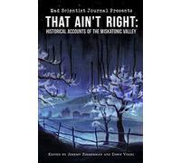 That Ain't Right: Historical Accounts of the Miskatonic Valley: Volume 1 (Mad Scientist Journal Presents)