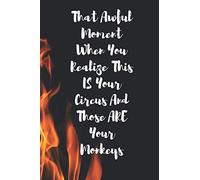 That Awful Moment When You Realize This IS Your Circus And Those ARE Your Monkeys.: A Cute + Funny Notebook | Busy Mom Gifts |Cool Gag Gifts For Women