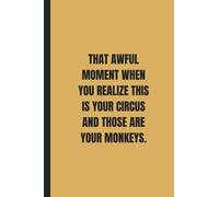 That Awful Moment When You Realize This IS Your Circus And Those ARE Your Monkeys.: Black lined Notebook Journal For Family, Friends, & co-workers, 6"x 9" - 120 Pages