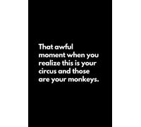 That awful moment when you realize this is your circus and those are your monkeys: Funny Lined Notebook For Work, Office, Business, Women, Men, Coworker, Team, Meetings Notebook