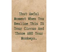 That Awful Moment When You Realize This IS Your Circus And Those ARE Your Monkeys: Funny Office Notebook Journal. Coworker Gag Gift for Friends, A ... | Busy Mom Gifts | Cool Gag Gifts For Women