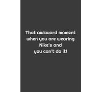 That awkward moment when you are wearing Nike's and you can't do it! Notebook/Journal