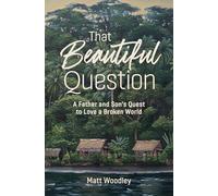 That Beautiful Question: A Father and Son's Quest to Love a Broken World