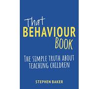 That Behaviour Book: The simple truth about teaching children